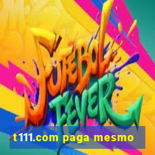 t111.com paga mesmo